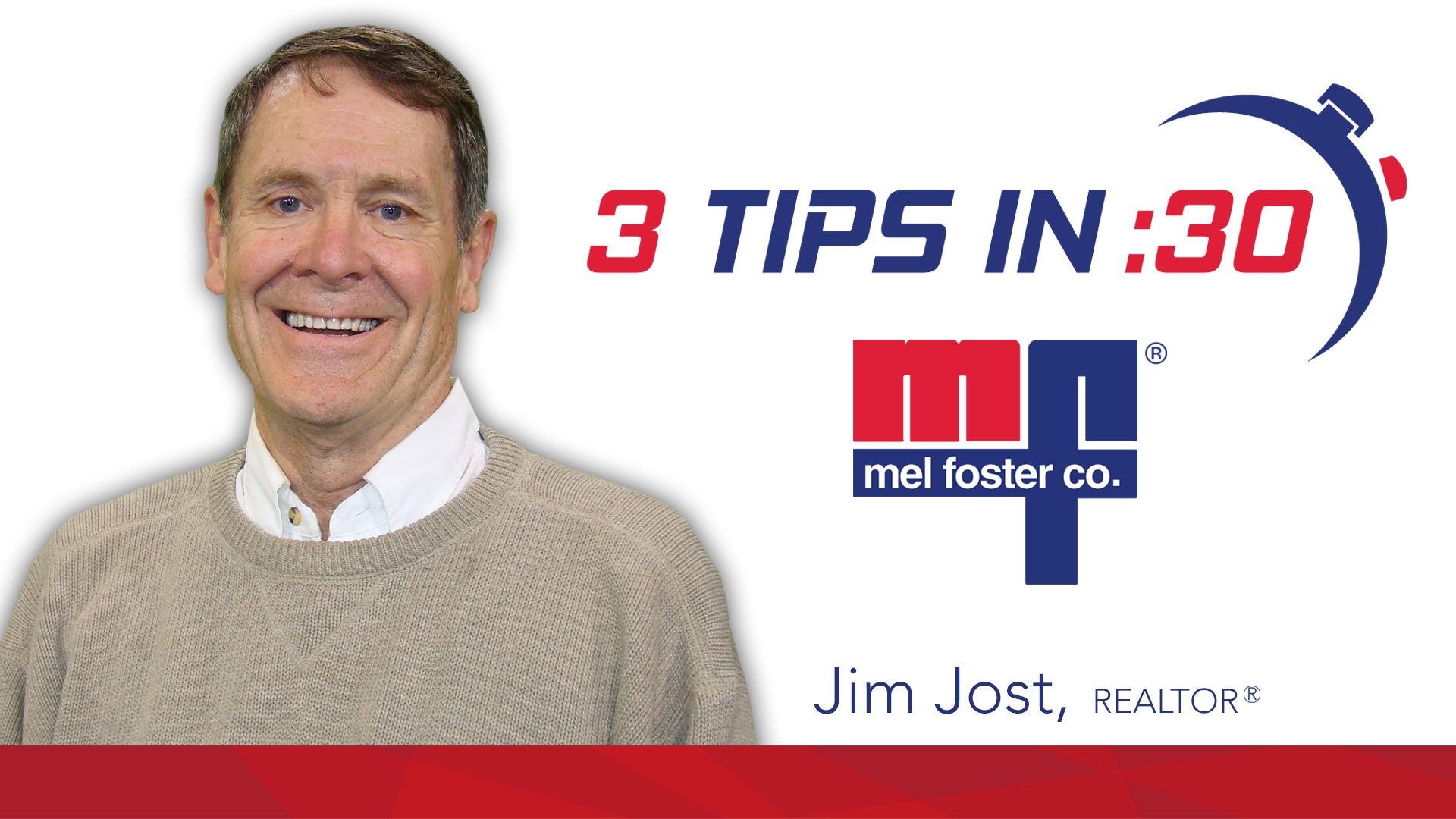 Jim Jost, REALTOR® with Mel Foster Co. gives Tips in 30