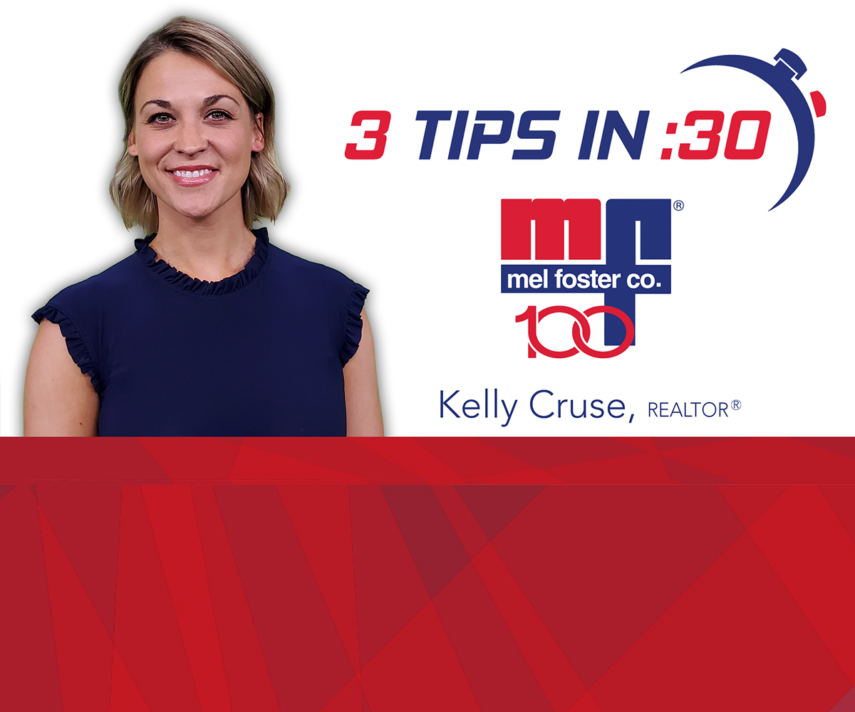 Tips in 30 with Kelly Cruse, REALTOR® at Mel Foster Co.