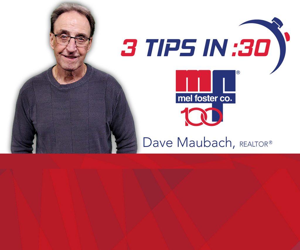 Tips in 30 by REALTOR® Dave Maubach with Mel Foster Co.